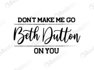 beth, dutton, quotes, beth dutton quotes, beth dutton free, beth dutton svg free, beth dutton svg cut files free, download, shirt design, cut file,