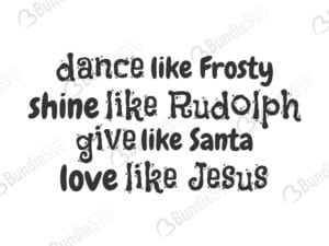 dance, frosty, shine, rudolph, give, santa, love, jesus, dance like frosty, shine like rudolph, give like santa, love like jesus, free, svg free, svg cut files free, download, cut file,