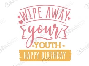 wipe away yours youth happy birthday svg