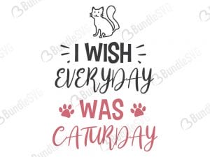 I Wish Everyday Was Caturday SVG Files