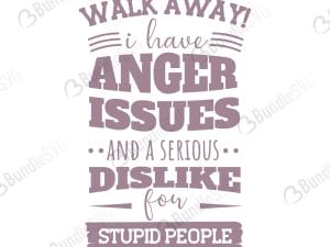 Walk Away I Have Anger Issues SVG Files
