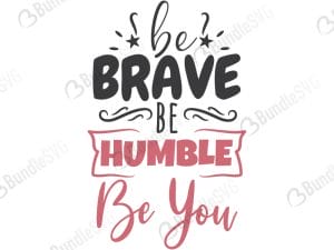 Be Brave Be Humble Be You Svg