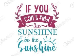 If You Can't Find The Sunshine Be The Sunshine SVG