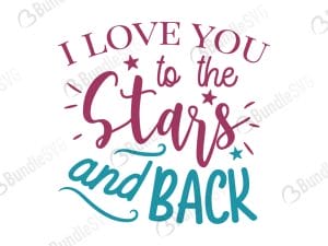 I Love You To The Stars And Back SVG Cut Files