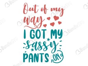 Out of my way, I got my sassy pants on svg