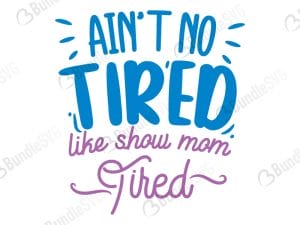 Ain't No Tired Like Show Mom Tired SVG