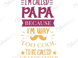 I'm Called Papa Because I'm Way Too Cool SVG Cut Files