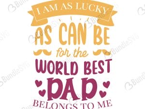 I Am As Lucky As Can Be For The World Best Dad SVG Cut Files