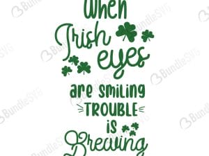 When Irish Eyes Are Smiling Trouble Is Braving SVG Cut Files