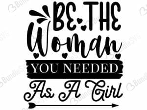 Be The Woman You Needed As A Girl Svg