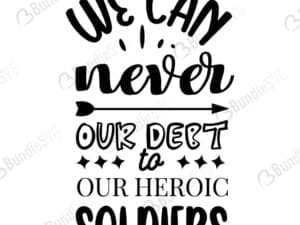 We Can Never Repay Our Debt To Our Heroic Soldiers Svg