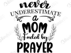 Never Underestimate A Mom Fueled By Prayer Svg