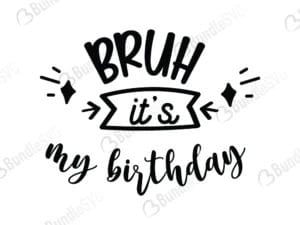 Bruh It's My Birthday Svg