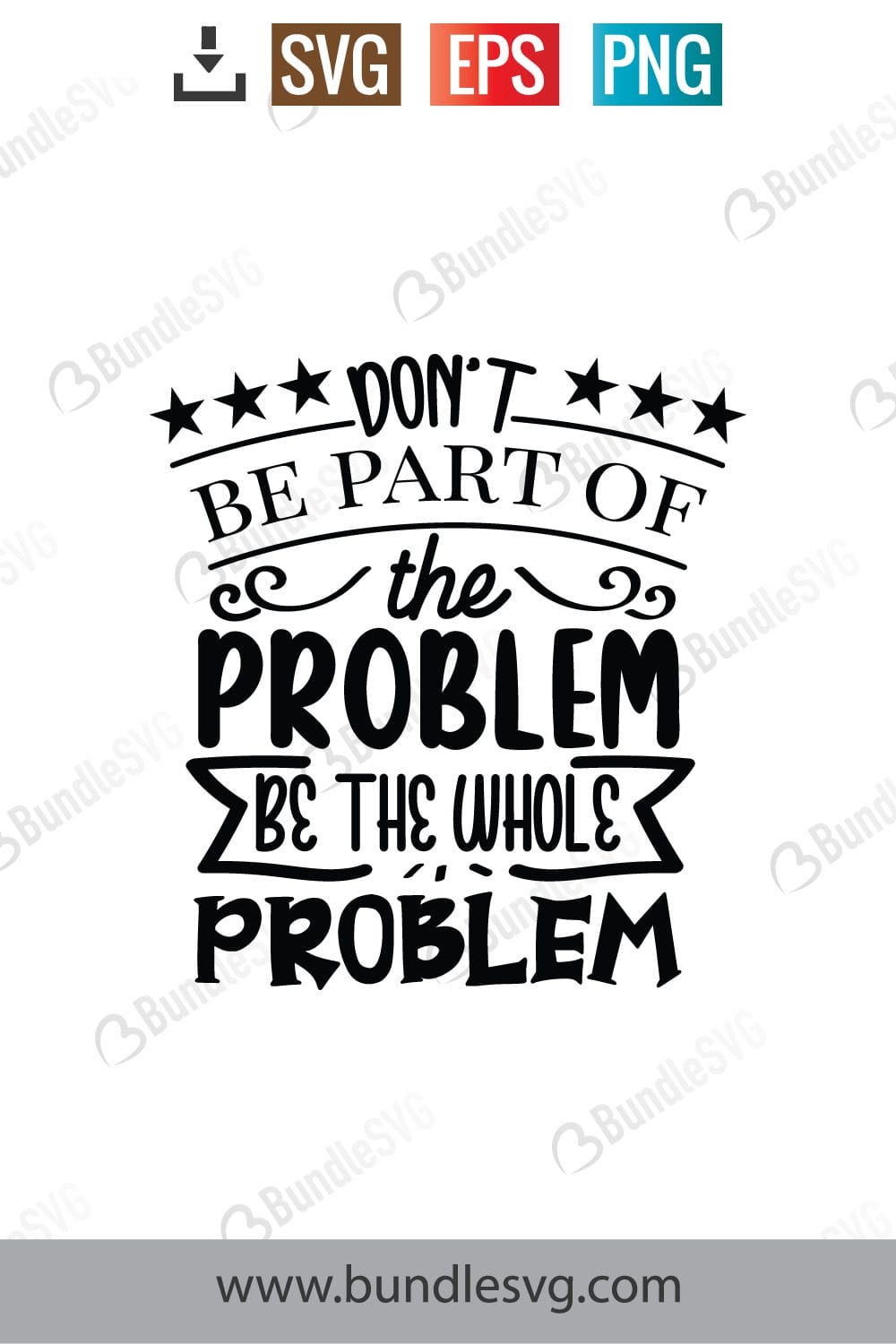 Don't Be Part of The Problem Be The Whole Problem Svg