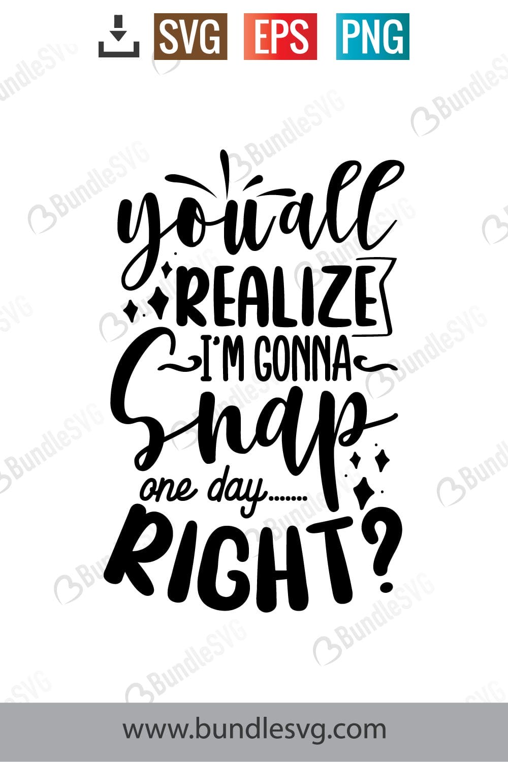 You'all Realize I'm Gonna Snap One Day Right Svg