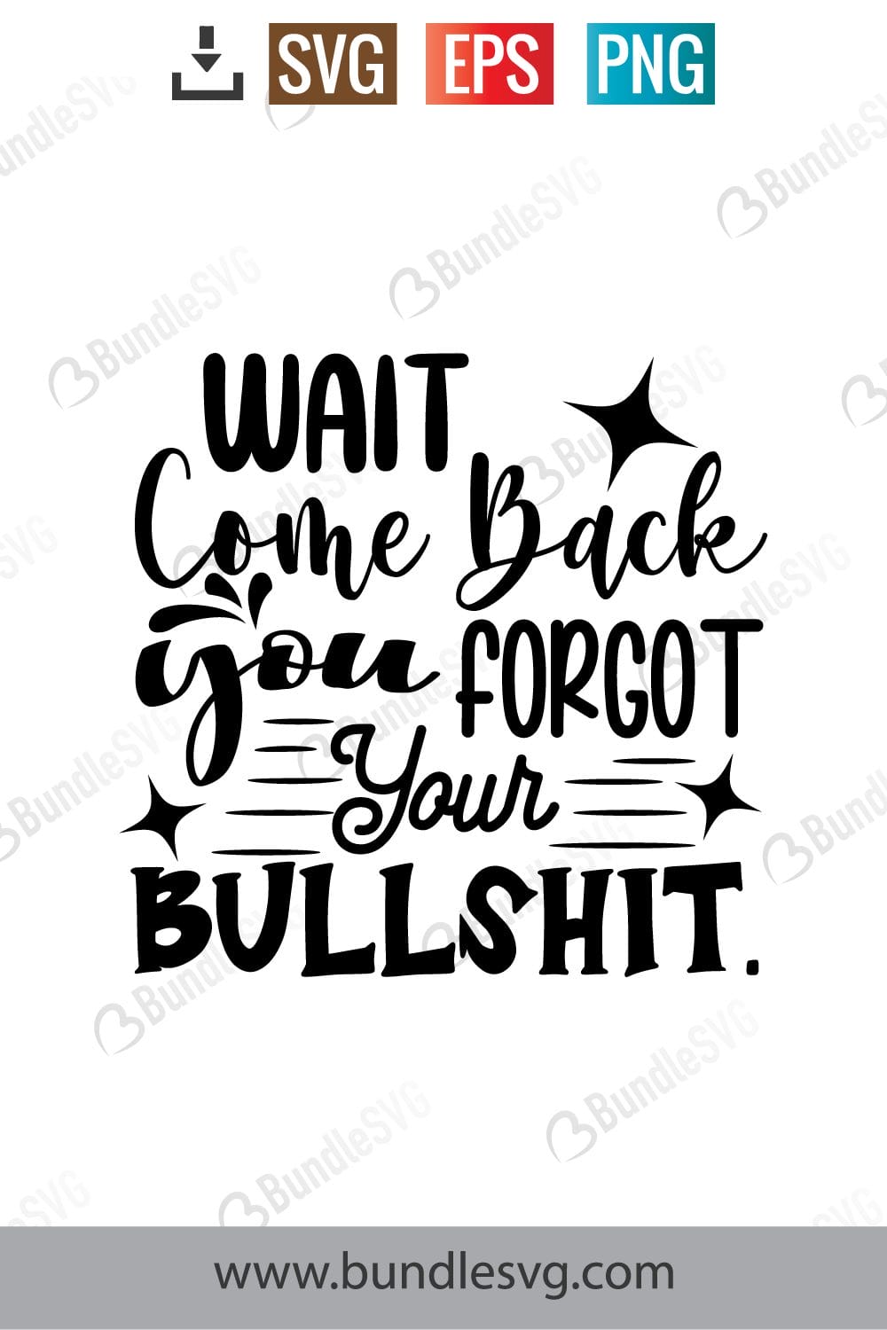 Wait Comee Back You Forgot Your Bullshit Svg