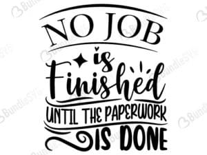 No Job Is Finished Until The Paperwork Is Done Svg