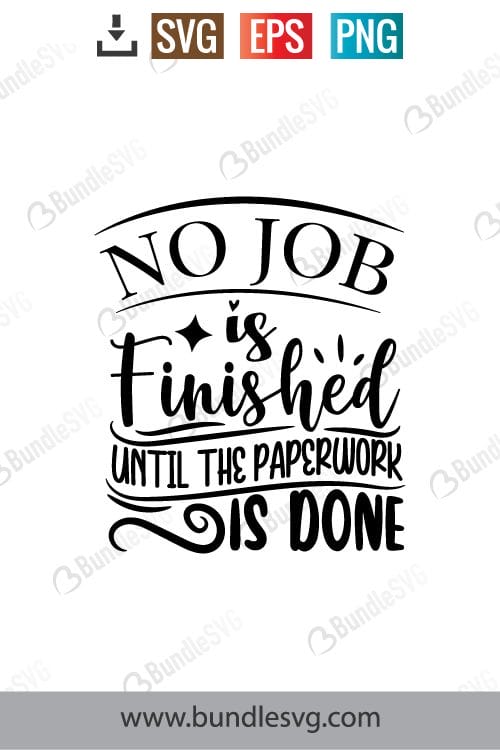No Job Is Finished Until The Paperwork Is Done Svg