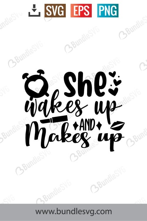 She Wakes Up And Makes Up Svg