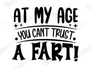 At My Age You Cant Trust A Fart Svg