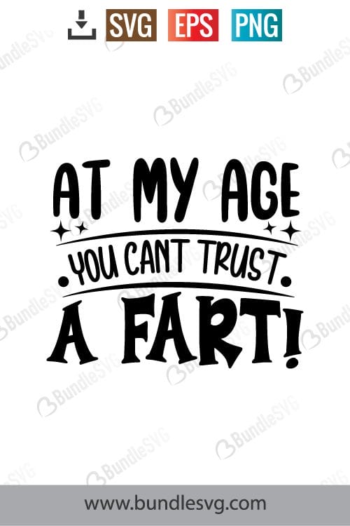At My Age You Cant Trust A Fart Svg