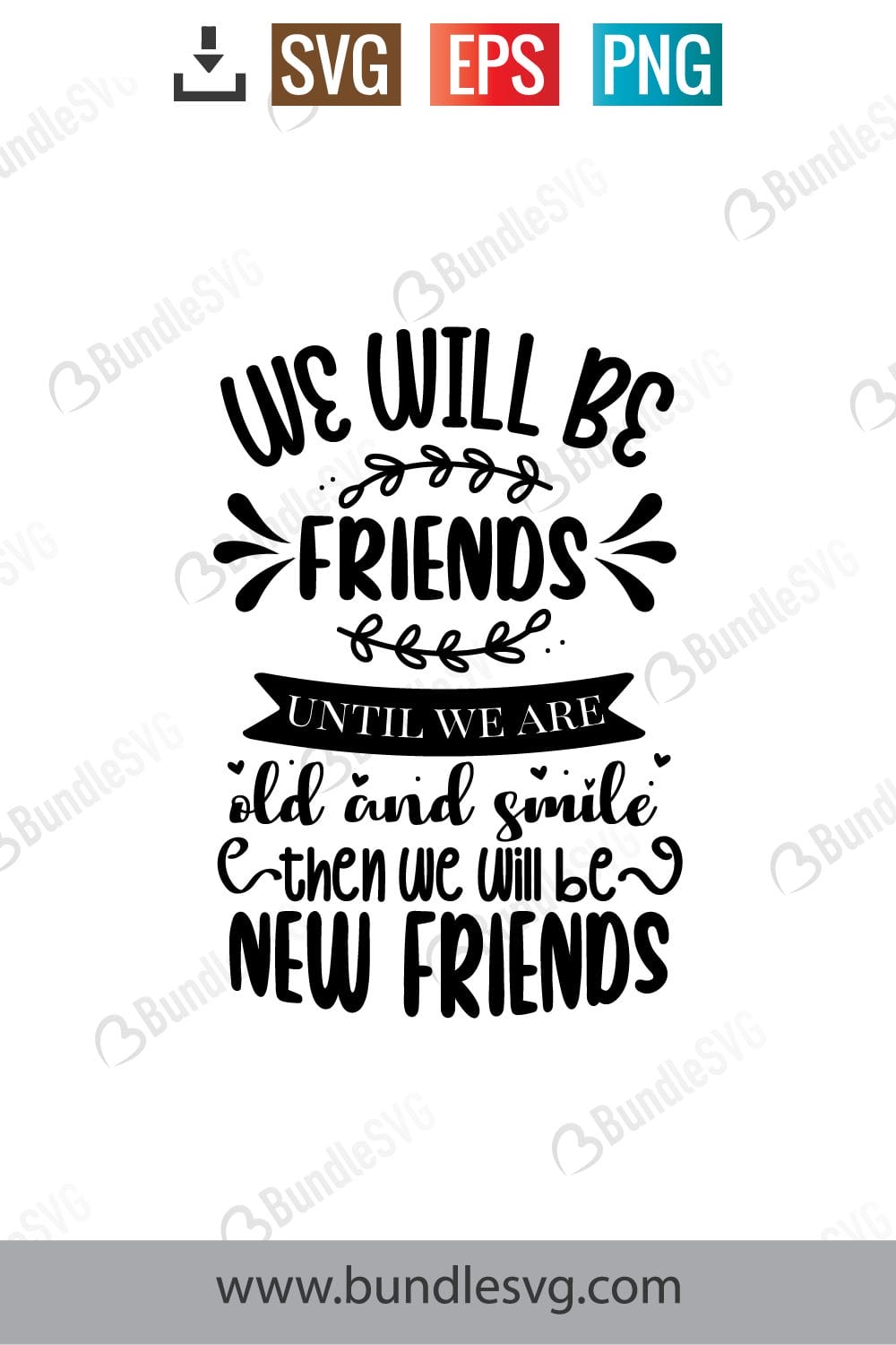 We Will Be Friends Until We Are Old and Smile, Then We Will Be New Friends Svg