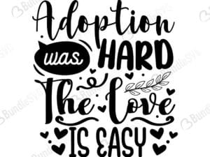 Adoption Was Hard The Love Is Easy Svg