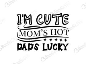 I'm Cute Mom's Hot Dad's Lucky Svg