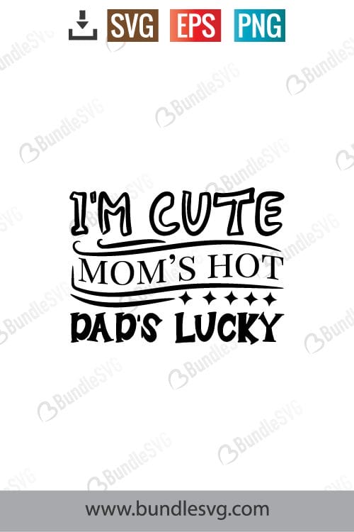 I'm Cute Mom's Hot Dad's Lucky Svg