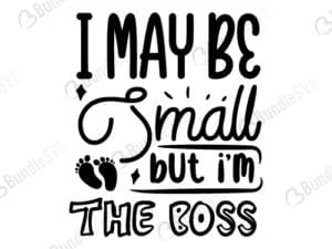 I May Be Small But I'm The Boss Svg