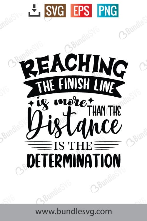 Reaching The Finish Line Is More Than The Distance Is The Determination Svg