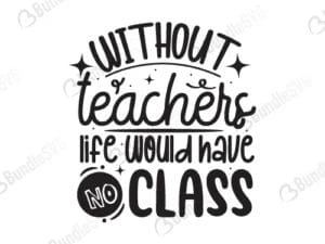 Without Teacher Life Would Have No Class Svg
