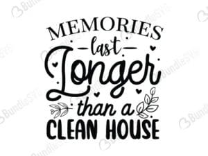 Memories Last Longer Than A Clean House Svg