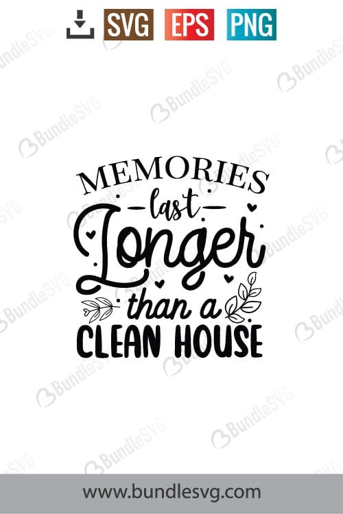 Memories Last Longer Than A Clean House Svg