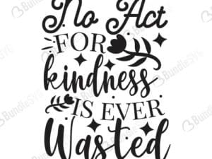 No Act For Kindness Is Ever Wasted Svg