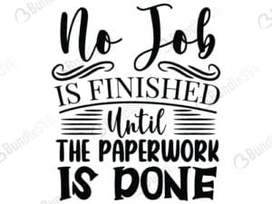 No Job Is Finished Until The Paperwork Is Done Svg