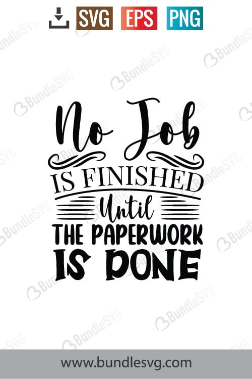 No Job Is Finished Until The Paperwork Is Done Svg