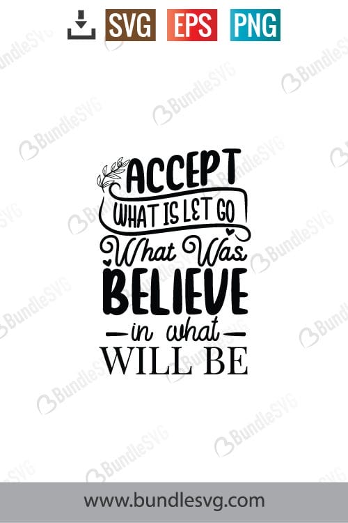 Accept What Is Let Go What Was Believe in What Will Be Svg
